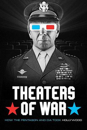Theaters of War: How the Pentagon and CIA Took Hollywood